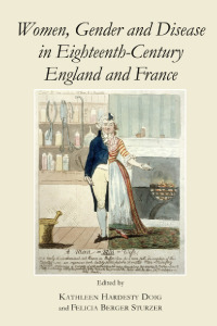 Women, Gender and Disease in Eighteenth-Century England and France