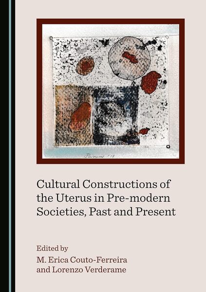 Cultural Constructions of the Uterus in Pre-Modern Societies, Past and Present