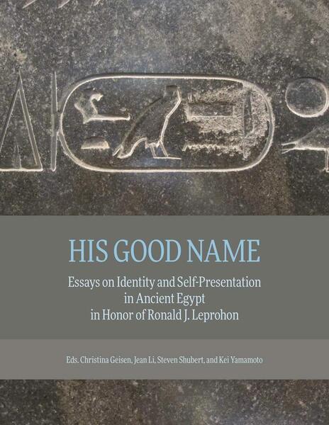 His good name: essays on identity and self-presentation in ancient Egypt in honor of Ronald J. Leprohon