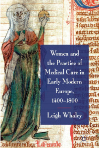 Women and the practice of medical care in early modern Europe, 1400-1800