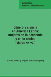 Género y ciencia en América latina: mujeres en la academia y en la clínica (siglos XIX-XXI