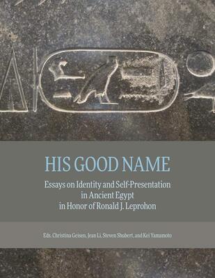 His good name: essays on identity and self-presentation in ancient Egypt in honor of Ronald J. Leprohon
