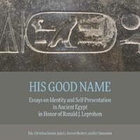 His good name: essays on identity and self-presentation in ancient Egypt in honor of Ronald J. Leprohon